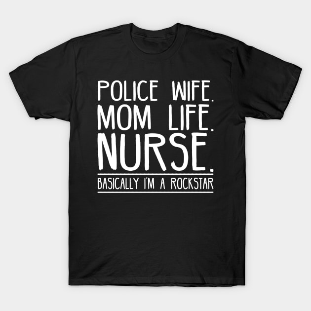 Police Wife Mom Life Nurse T-Shirt by SimonL